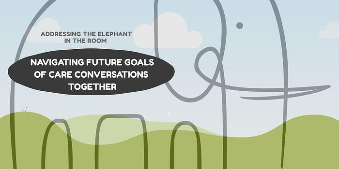 Addressing the Elephant in the Room: Navigating Future Goals of Care Conversations Together logo